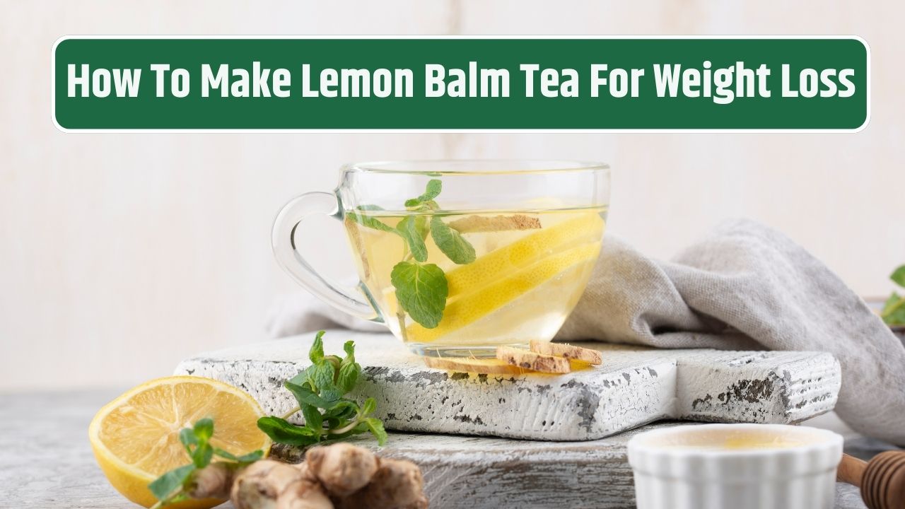 how to make lemon balm tea for weight loss